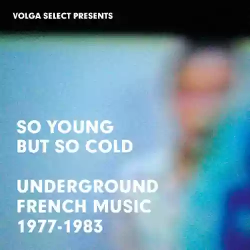 Cover di So Young but So Cold: Underground French Music 1977-1983