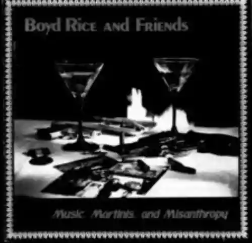 Cover Boyd Rice and Friends - Music, Martinis and Misanthropy