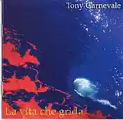 Tony Carnevale: La vita che grida