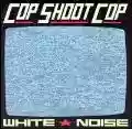 <b>Cop Shoot Cop</b> • White Noise
