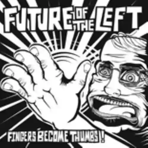 Cover Future of the Left - Fingers Become Thumbs