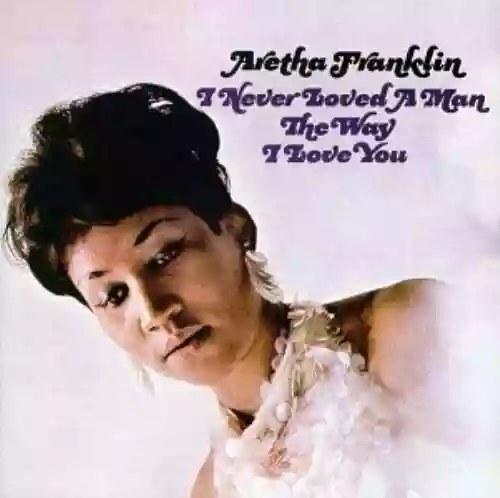 Cover di I Never Loved A Man The Way I Love You