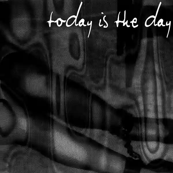 Today Is the Day: Today Is the Day