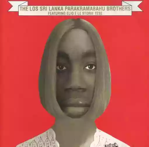 Elio E Le Storie Tese: The Los Sri Lanka Parakramabahu Brothers Featuring Elio E Le Storie Tese