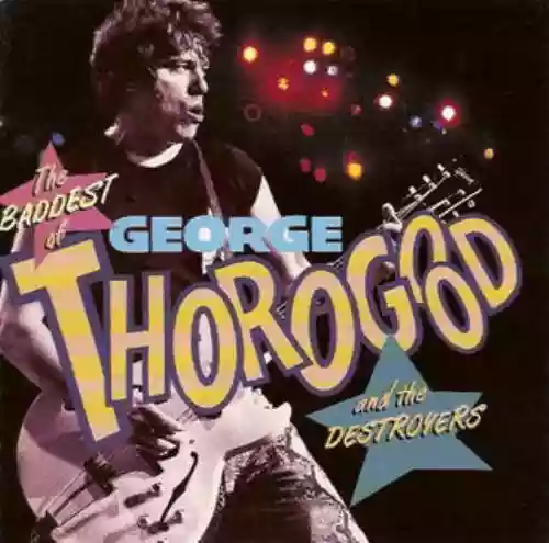 Cover di The Baddest of George Thorogood and the Destroyers