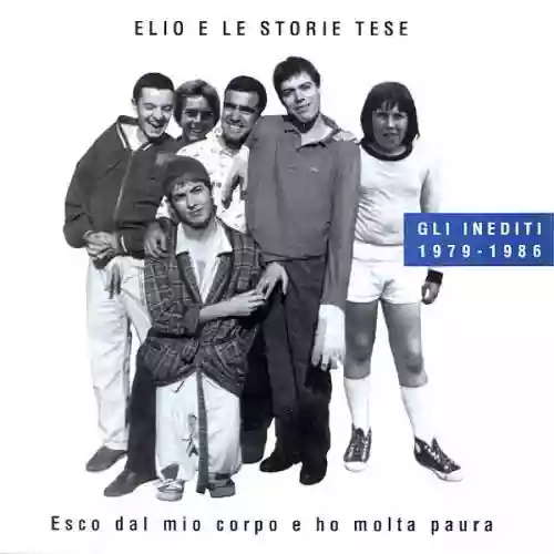Cover Elio e le Storie Tese - Esco dal mio corpo e ho molta paura (Gli inediti 1979-1986)
