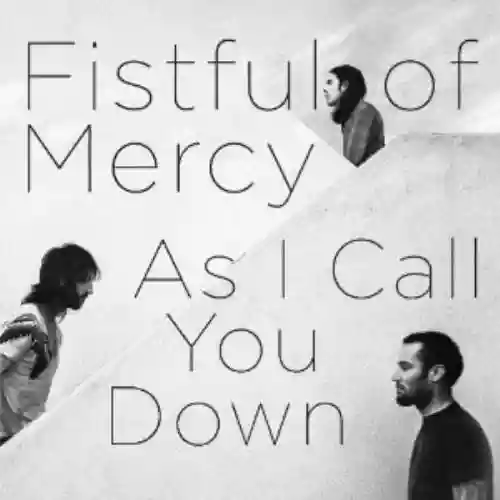 Cover Fistful of Mercy - As I Call You Down