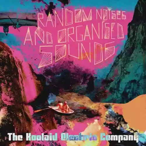 Cover The Koolaid Electric Company - Random Noises And Organised Sounds