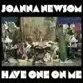 <b>Joanna Newsom</b> • Have One on Me