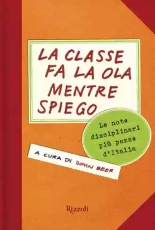 Cover di La Classe Fa La Ola Mentre Spiego - Le Note Disciplinari Più Pazze D'Italia