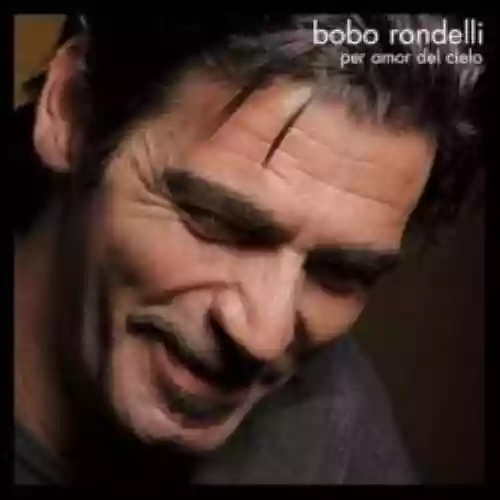 Cover Bobo Rondelli - Per amor del cielo