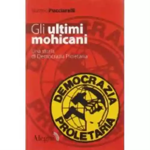 Cover di Gli ultimi Mohicani. Una storia di Democrazia Proletaria
