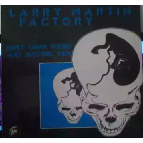 Cover Larry Martin Factory - Early Dawn Flyers And Electric Kids