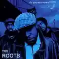 <b>The Roots</b> • Do You Want More ?!!!??!