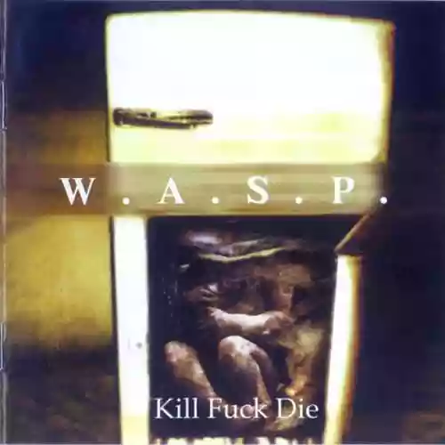Cover W.A.S.P. - Kill Fuck Die