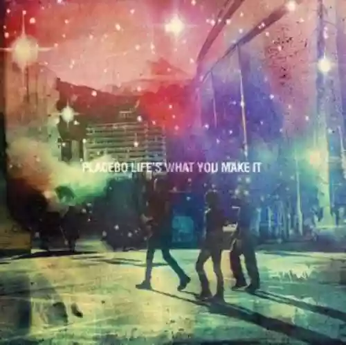 Cover Placebo - Life's What You Make It