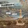 <b>Grandaddy</b> • Last PlaCE