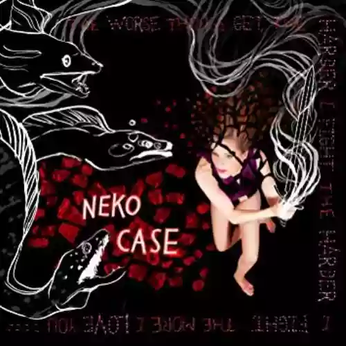 Cover Neko Case - The Worse Things Get, the Harder I Fight, the Harder I Fight, the More I Love You
