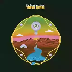 The Dream Syndicate: These Times