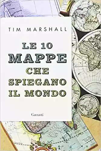 Le 10 mappe che spiegano il mondo - Tim Marshall - recensione