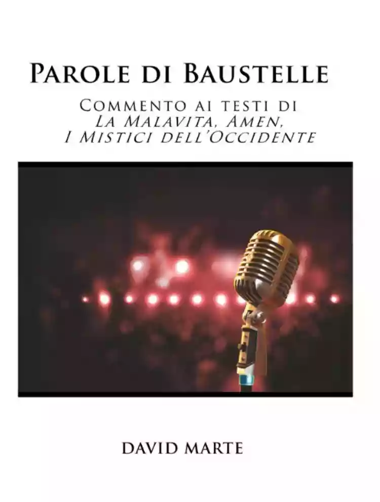 DAVID MENTE: “Parole di Baustelle. Commento ai testi di La Malavita, Amen, I Mistici dell’Occidente”