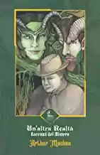 Arthur Machen -UN’ALTRA REALTÀ: Racconti del Mistero
