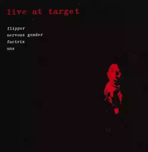 Cover Flipper, Nervous Gender, Factrix, Uns - Live at Target 