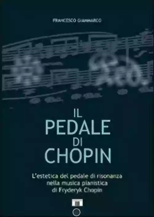 Cover di Il pedale di Chopin. L'estetica del pedale di risonanza nella musica pianistica di Fryderyk Chopin