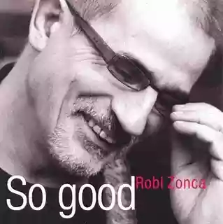 Robi Zonca: So Good