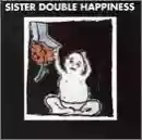 Sister Double Happiness: Sister Double Happiness