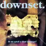 downset.: Do We Speak a Dead Language?