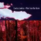 Cowboy Junkies: Miles From Our Home