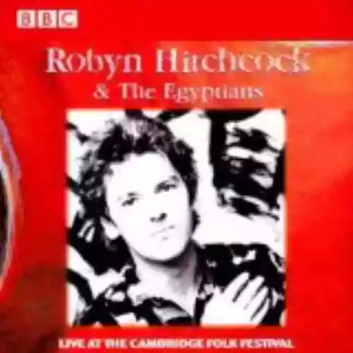 Cover Robyn Hitchcock and The Egyptians - Live at the Cambridge Folk Festival