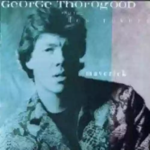 Cover George Thorogood & The Destroyers - Maverick