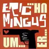 Eric Mingus: Um...Er...Uh...