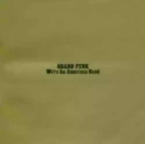 Cover Grand Funk Railroad - We're an American Band