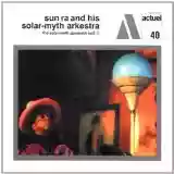 Sun Ra & His Solar-Myth Arkestra: The Solar-Myth Approach, Volume 1
