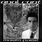 Anal Cunt: Morbid Florist