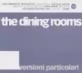 The Dining Rooms: Versioni Particolari