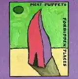 Meat Puppets: Forbidden Places