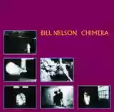 Bill Nelson: Chimera / Savage Gestures for Charm's Sake