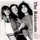 The Raincoats: The Kitchen Tapes
