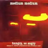 Medium Medium: Hungry, So Angry