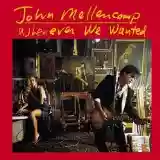 john mellencamp: whenever we wanted
