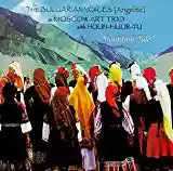 The Bulgarian Voices Angelite: Mountain Tale (feat. Huun-Huur-Tu & Moscow Art Trio)