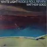 Matthew Good: White Light Rock & Roll Review
