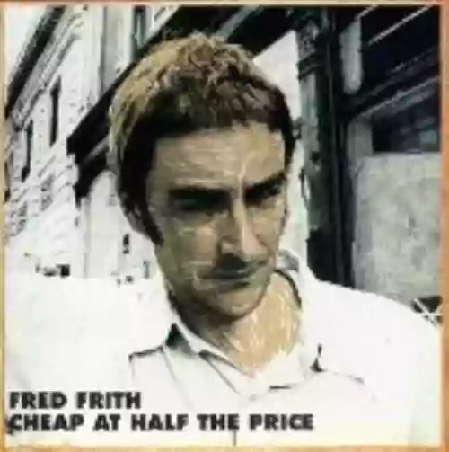 Cover Fred Frith - Cheap at Half the Price