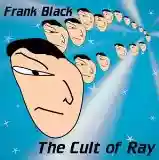 Frank Black: The Cult Of Ray