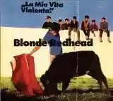 Blonde Redhead: La Mia Vita Violenta