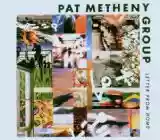 Pat Metheny Group: Letter From Home